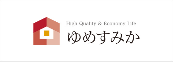 High Quality & Economy Life ゆめすみか